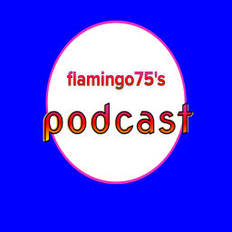Podcast thumbnail for flamingo75 's podcast