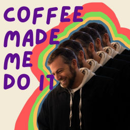 Podcast thumbnail for Coffee Made Me Do It