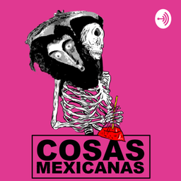 Podcast thumbnail for Cosas Mexicanas