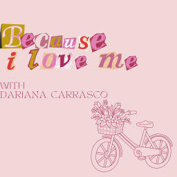 Podcast thumbnail for Because, I Love Me