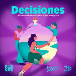 Podcast thumbnail for Decisiones. Historias sobre el acceso al aborto legal en Argentina