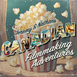 Podcast thumbnail for Jeremy and Nathan's Canadian Filmmaking Adventures