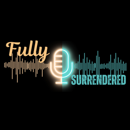 Podcast thumbnail for Fully Surrendered