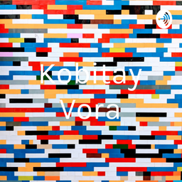 Podcast thumbnail for Kobitay Vora