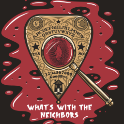 Podcast thumbnail for What‘s With the Neighbors
