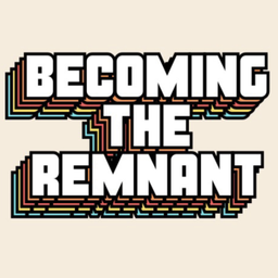 Podcast thumbnail for Becoming the Remnant