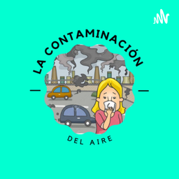 Podcast thumbnail for “CONTAMINACIÓN DEL AIRE”