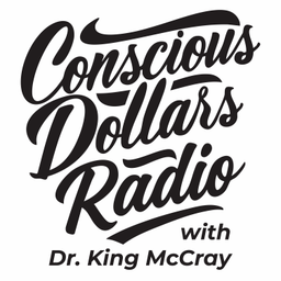 Podcast thumbnail for Conscious Dollars Radio with Dr. King McCray