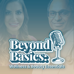 Podcast thumbnail for Beyond Basics: Wellness & Beauty Essentials