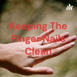 Podcast thumbnail for Keeping The Finger Nails Clean