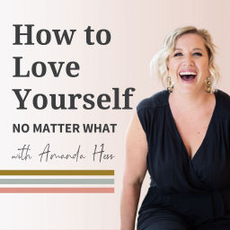 Podcast thumbnail for How To Love Yourself No Matter What