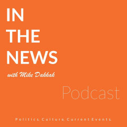 Podcast thumbnail for In the News with Mike Dakkak
