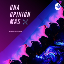 Podcast thumbnail for Una Opinión Mas