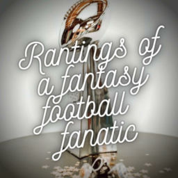 Podcast thumbnail for Rantings of A Fantasy Football Fanatic
