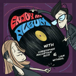 Podcast thumbnail for Enjoy An Album with Liam Withnail & Christopher Macarthur-Boyd