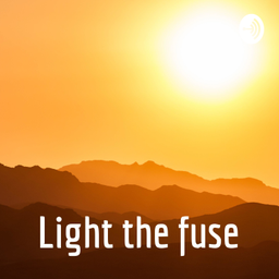 Podcast thumbnail for Light the fuse