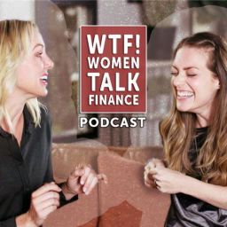 Podcast thumbnail for WTF! Women Talk Finance