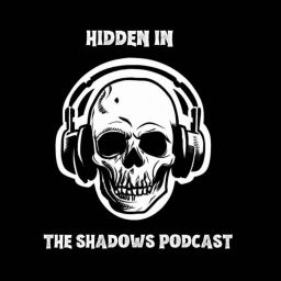 Podcast thumbnail for Hidden In The Shadows Podcast