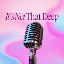 Podcast thumbnail for It’s Not That Deep