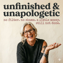 Podcast thumbnail for Unfinished & Unapologetic