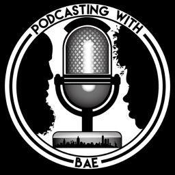 Podcast thumbnail for Podcasting With Bae