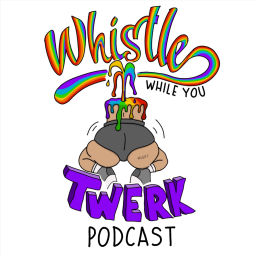 Podcast thumbnail for Whistle While You Twerk Podcast