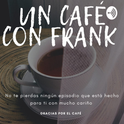 Podcast thumbnail for "Un café Con Frank" || Bienvenidos 💪🏻🙂 - SÍGUEME