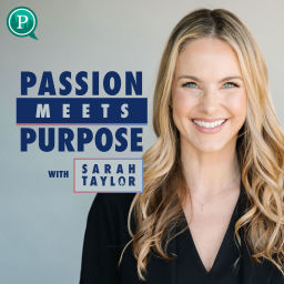 Podcast thumbnail for Passion Meets Purpose with Sarah Taylor