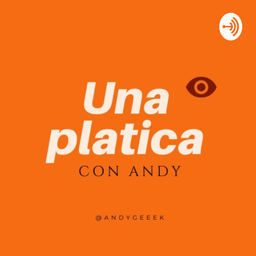 Podcast thumbnail for Una platica con Andy