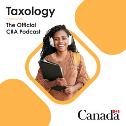 Podcast thumbnail for Taxology – The Official Canada Revenue Agency Podcast