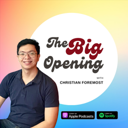 Podcast thumbnail for The Big Opening with Christian Foremost