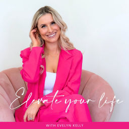 Podcast thumbnail for Elevate Your Life with Evelyn Kelly