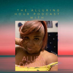 Podcast thumbnail for The Alluring hour with: Alura Dannin