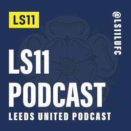 Podcast thumbnail for LS11 - Leeds United Podcast