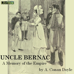 Podcast thumbnail for Uncle Bernac: A Memory of the Empire by Sir Arthur Conan Doyle (1859 - 1930)