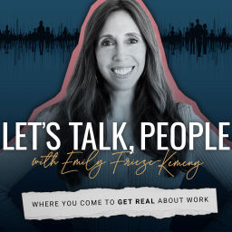 Podcast thumbnail for Let's Talk, People with Emily Frieze-Kemeny