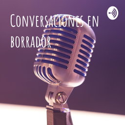 Podcast thumbnail for Conversaciones en borrador