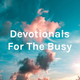 Podcast thumbnail for Devotionals For The Busy