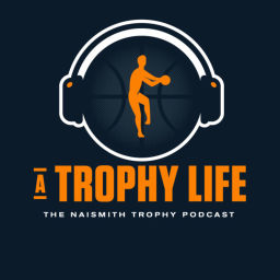 Podcast thumbnail for A Trophy Life: The Naismith Trophy Podcast