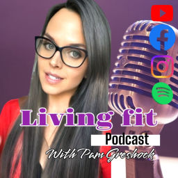 Podcast thumbnail for Living Fit with Pam Greshock
