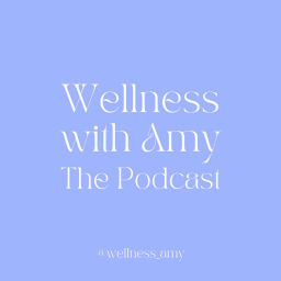 Podcast thumbnail for Wellness with Amy: The Podcast