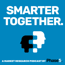 Podcast thumbnail for Smarter Together: Phase 5’s Market Research Podcast