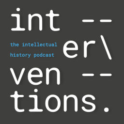 Podcast thumbnail for Interventions | The Intellectual History Podcast