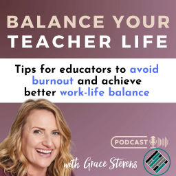 Podcast thumbnail for Balance Your Teacher Life: Podcast for Educators to Avoid Teacher Burn-Out and Achieve Better Work-Life Balance