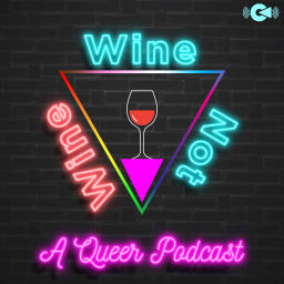 Podcast thumbnail for Wine, Wine Not A Queer Podcast