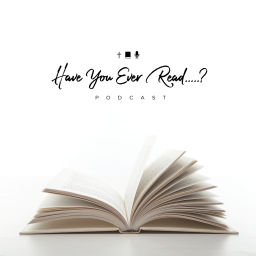 Podcast thumbnail for Have You Ever Read...?