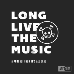 Podcast thumbnail for Long Live the Music