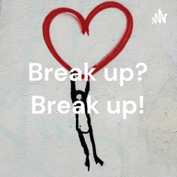 Podcast thumbnail for Break up? Break up!