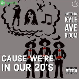 Podcast thumbnail for Cause We’re In Our 20’s Podcast