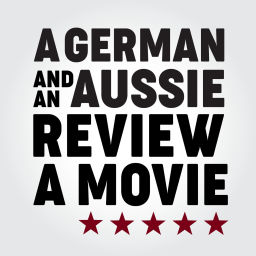 Podcast thumbnail for A German and an Aussie review a movie